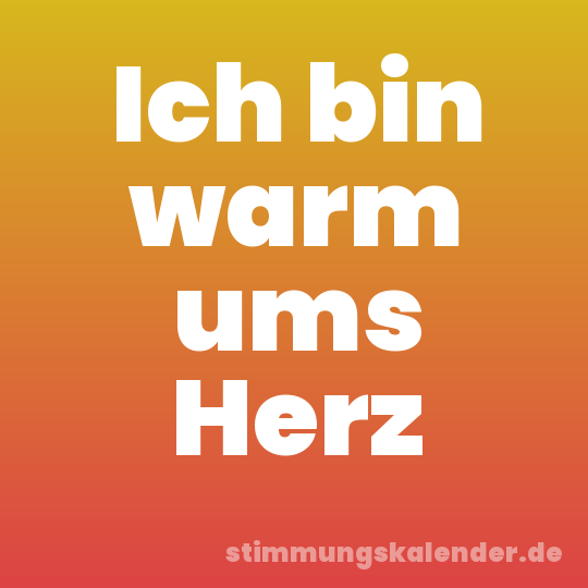 Ich bin warm ums Herz