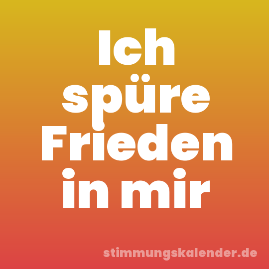 Ich spüre Frieden in mir