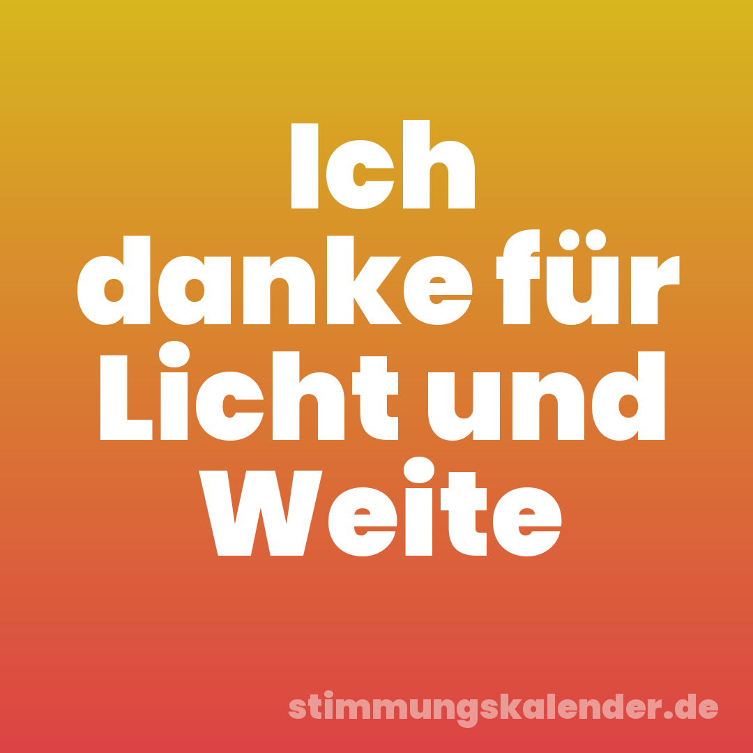 Ich danke für Licht und Weite