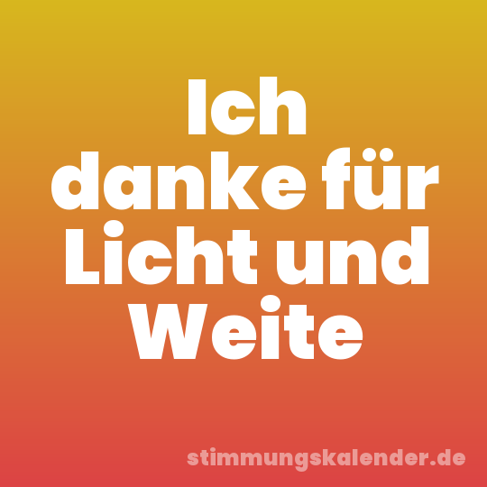 Ich danke für Licht und Weite