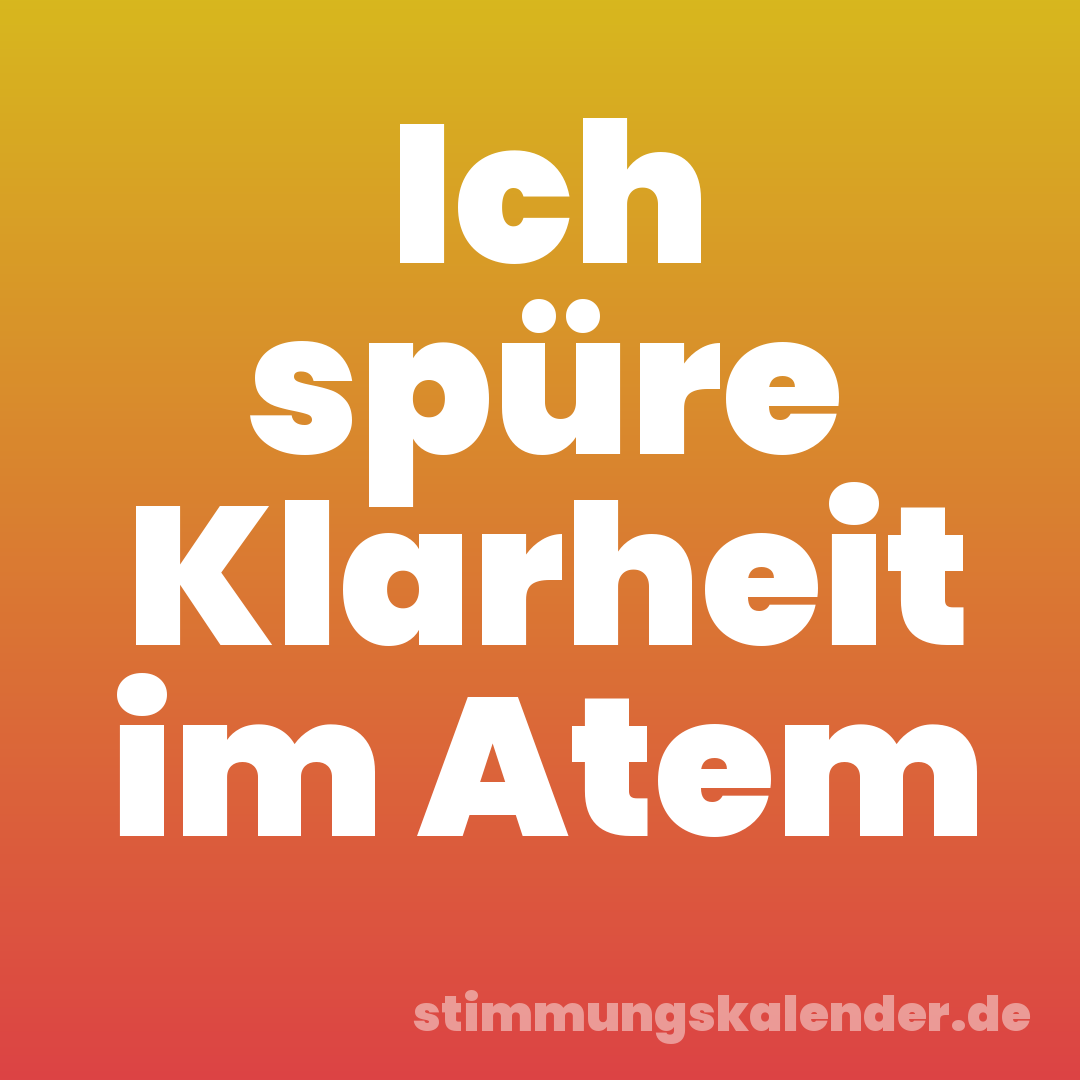 Ich spüre Klarheit im Atem