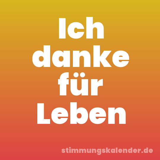 Ich danke für Leben