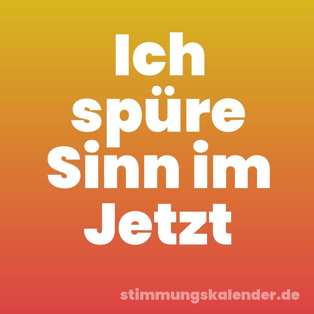 Ich spüre Sinn im Jetzt