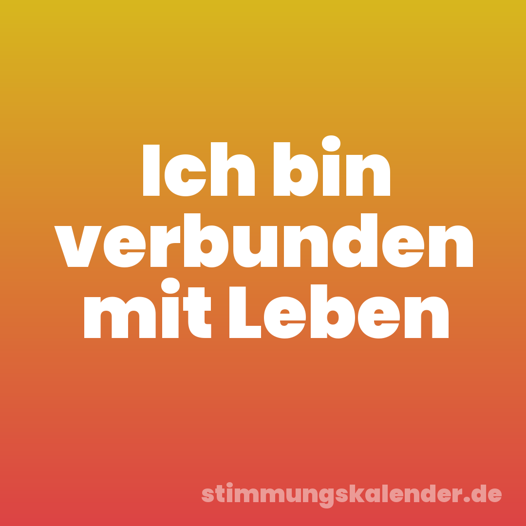 Ich bin verbunden mit Leben