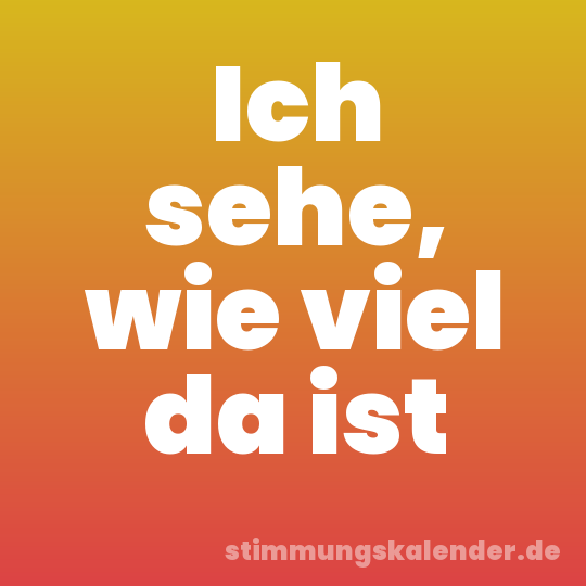 Ich sehe, wie viel da ist
