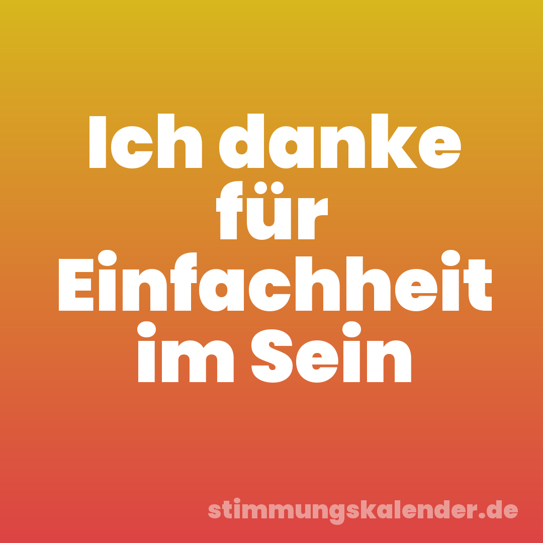 Ich danke für Einfachheit im Sein