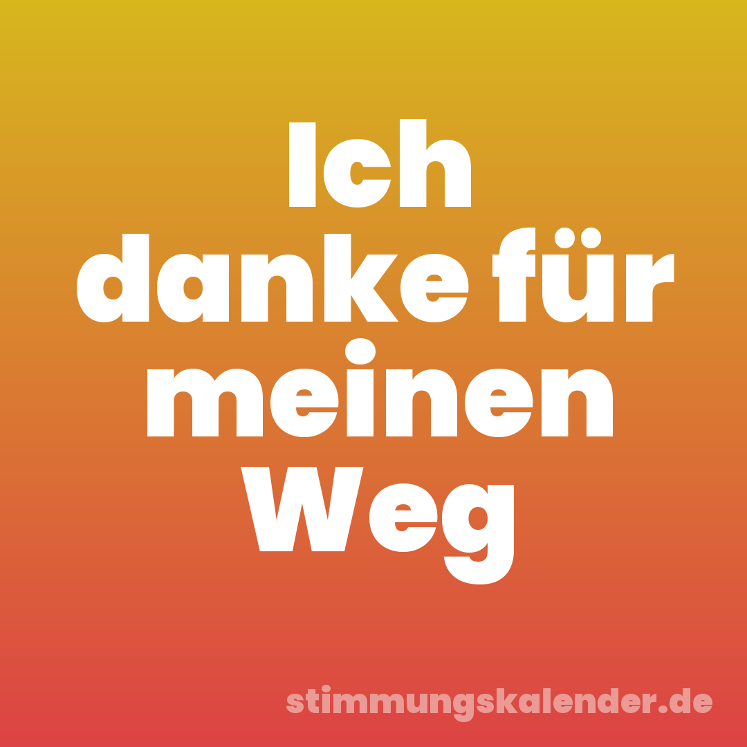 Ich danke für meinen Weg