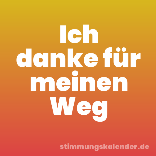 Ich danke für meinen Weg