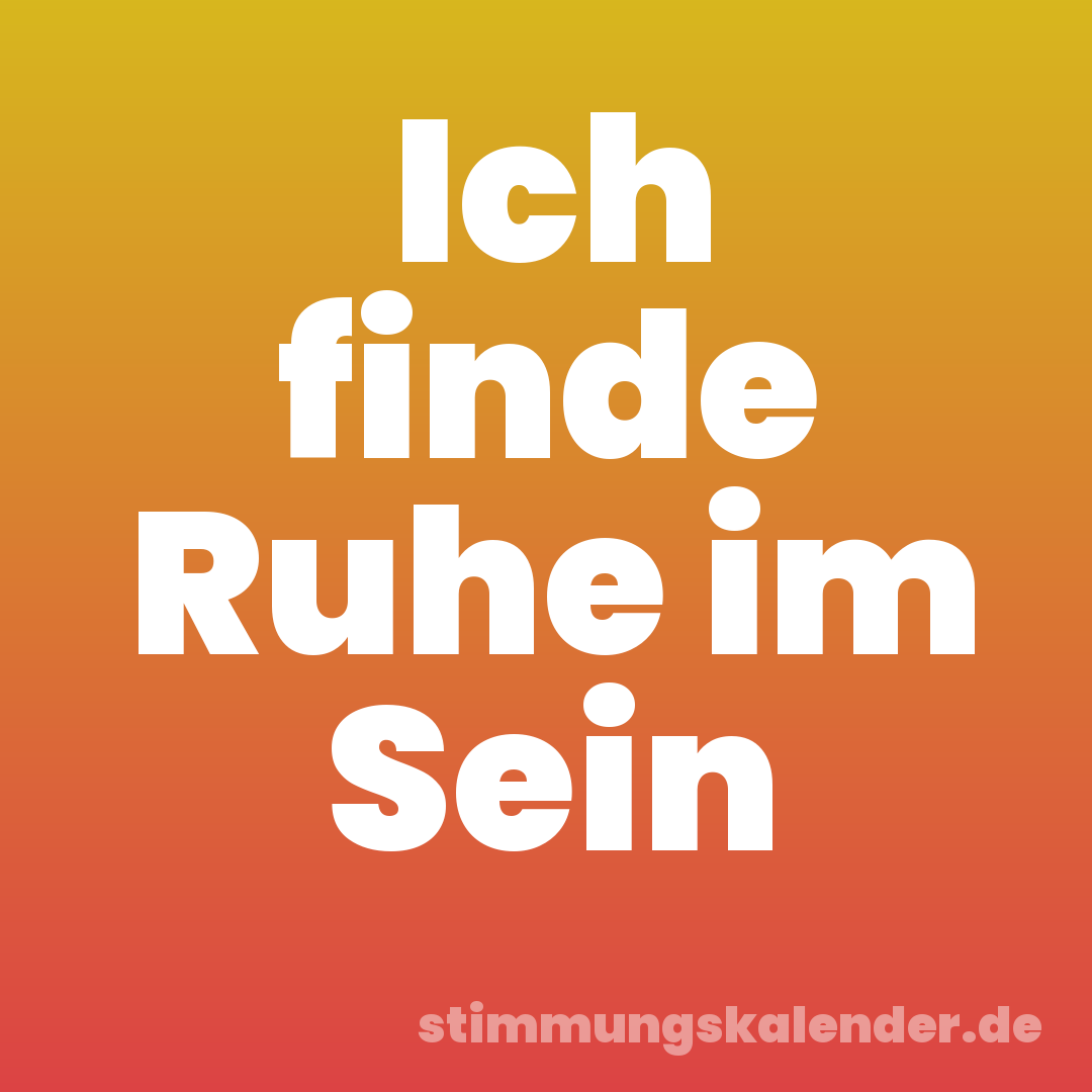 Ich finde Ruhe im Sein