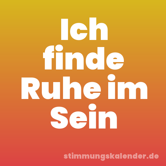 Ich finde Ruhe im Sein