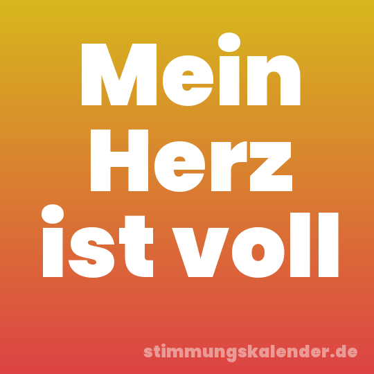 Mein Herz ist voll