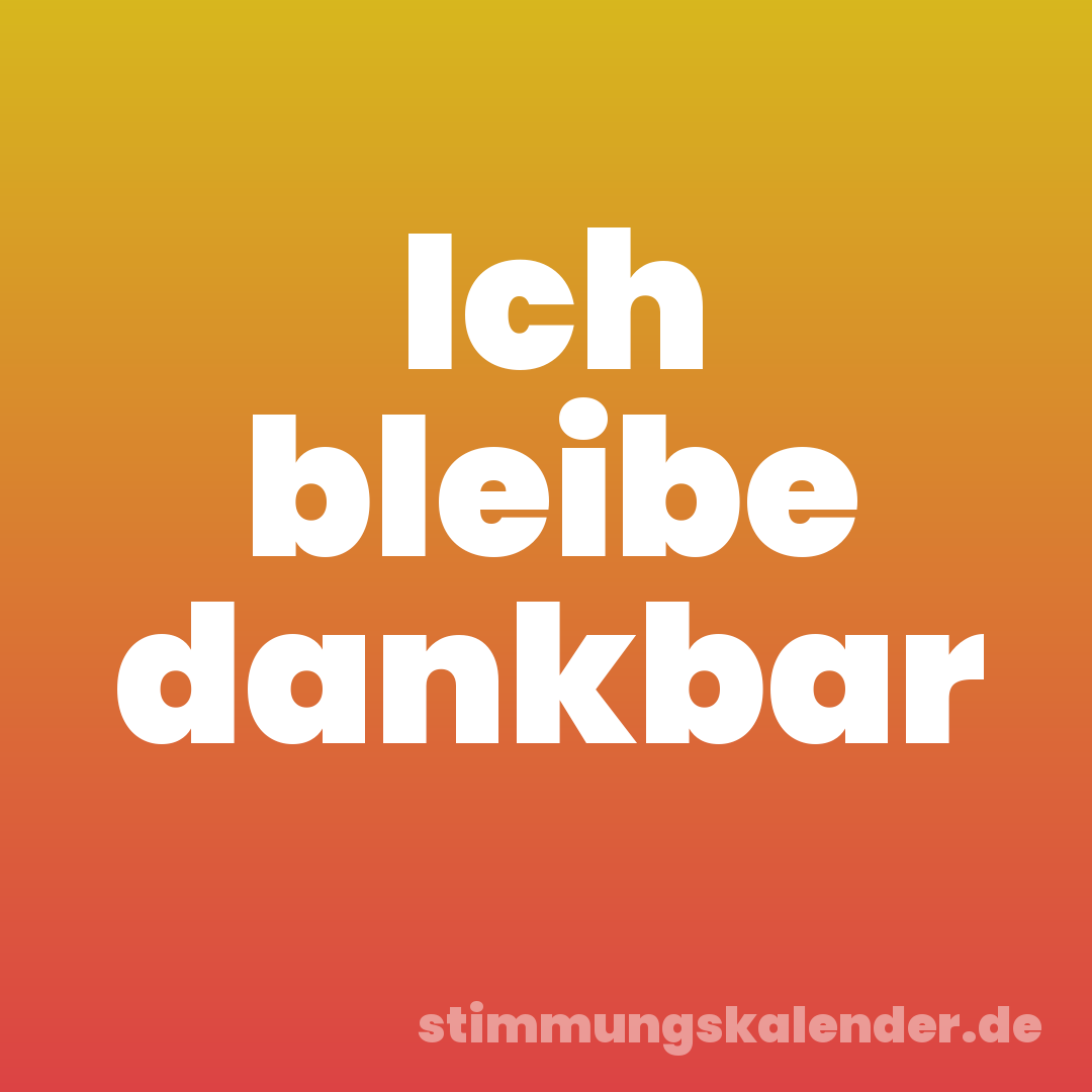 Ich bleibe dankbar