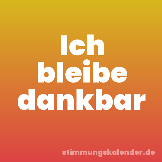 Ich bleibe dankbar
