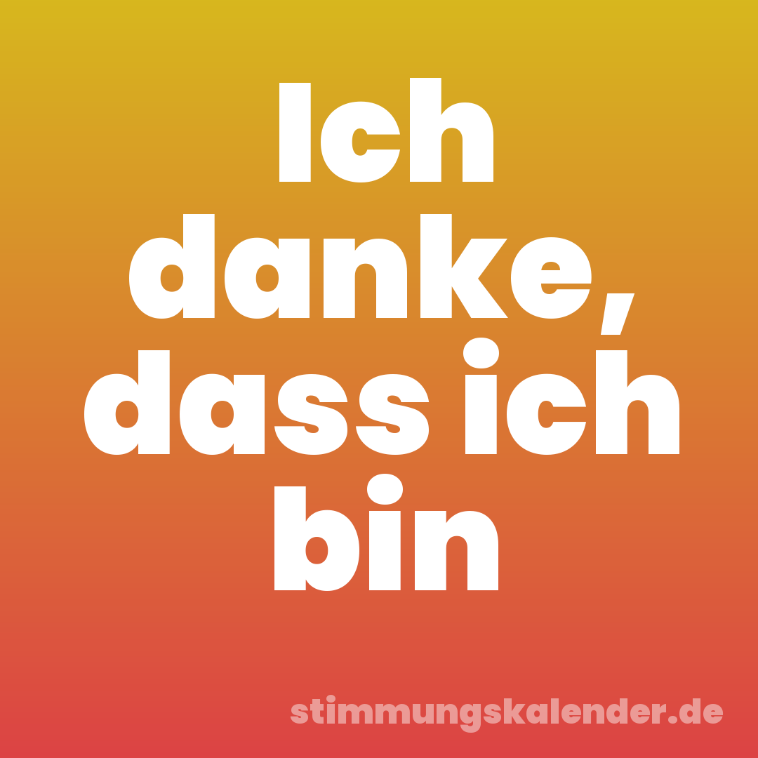 Ich danke, dass ich bin