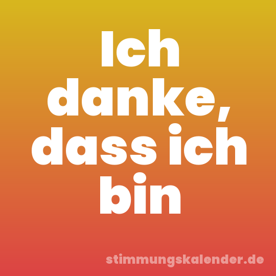 Ich danke, dass ich bin
