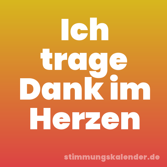 Ich trage Dank im Herzen