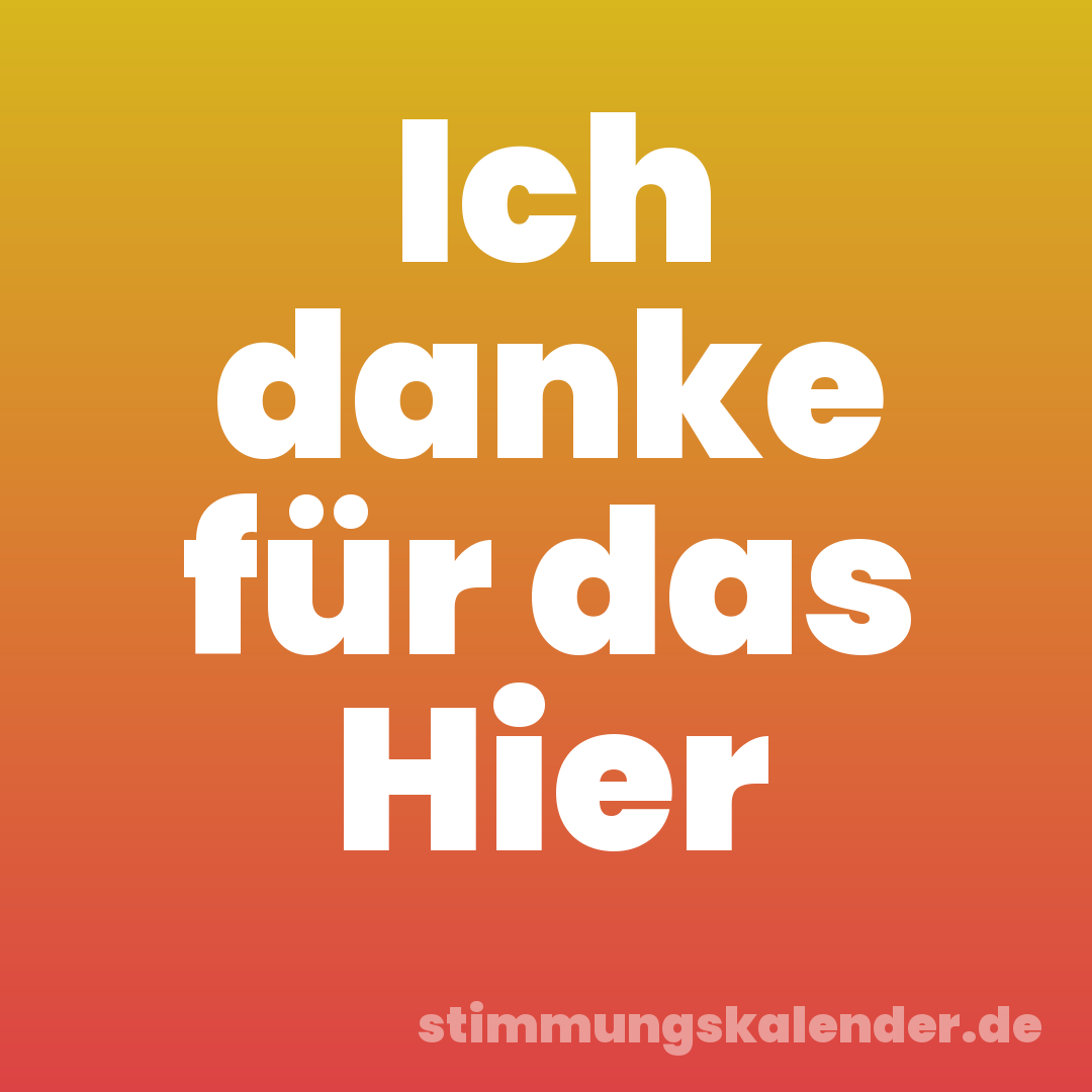 Ich danke für das Hier