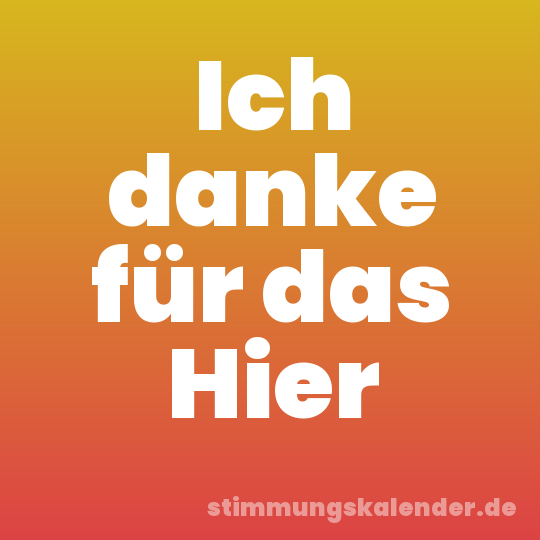 Ich danke für das Hier