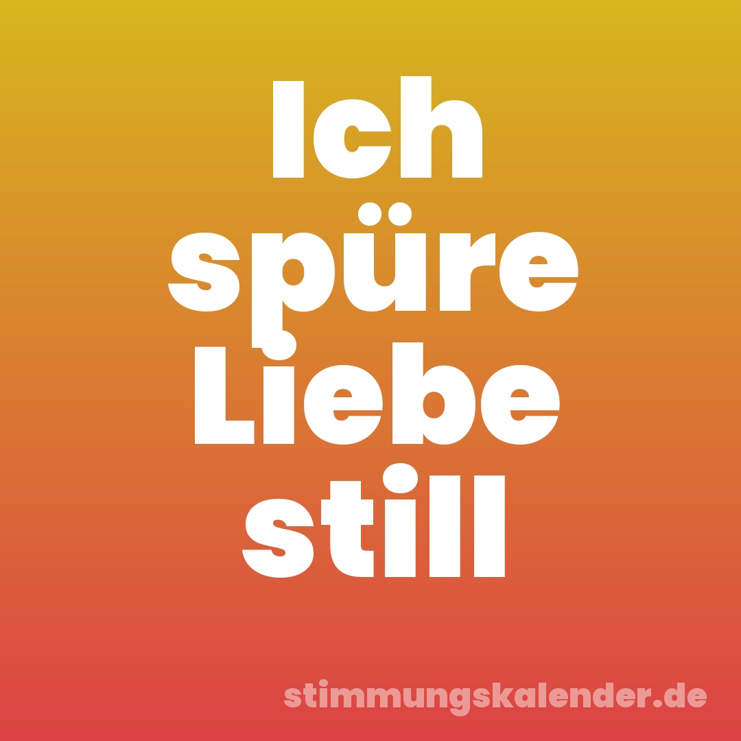 Ich spüre Liebe still