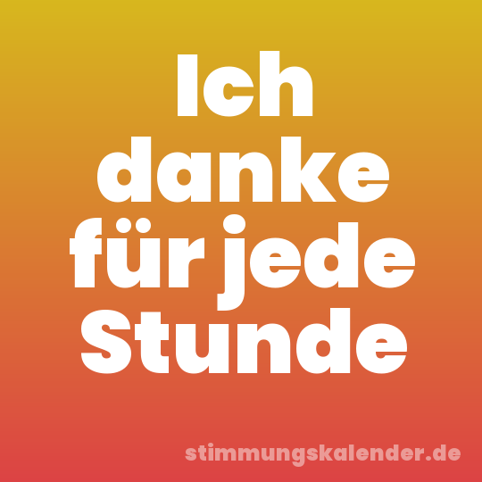 Ich danke für jede Stunde