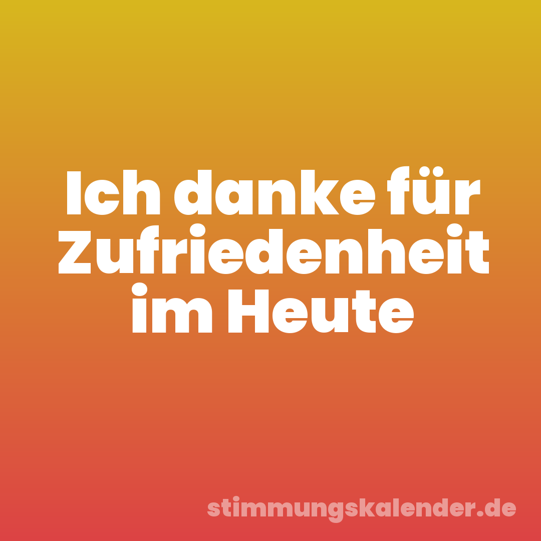Ich danke für Zufriedenheit im Heute