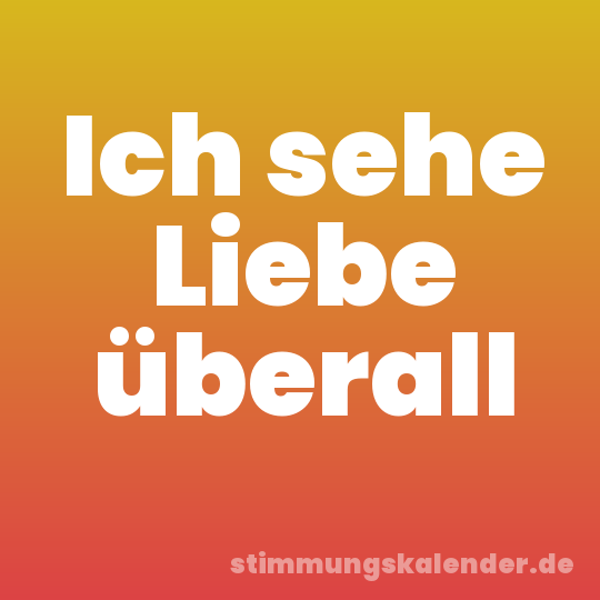 Ich sehe Liebe überall