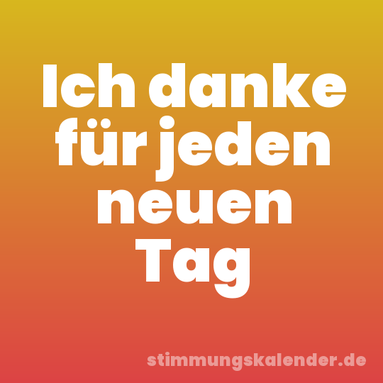 Ich danke für jeden neuen Tag