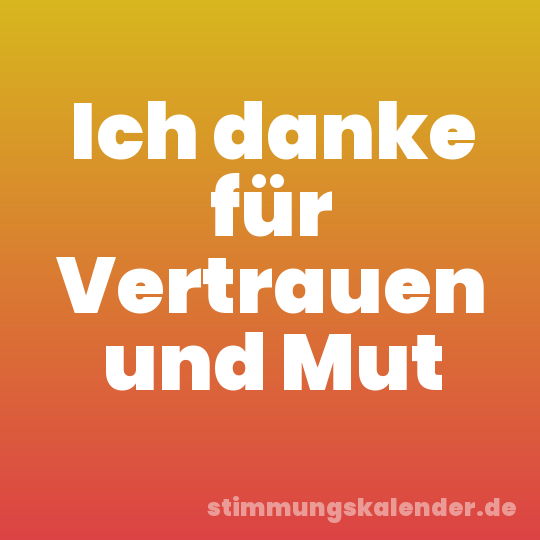 Ich danke für Vertrauen und Mut