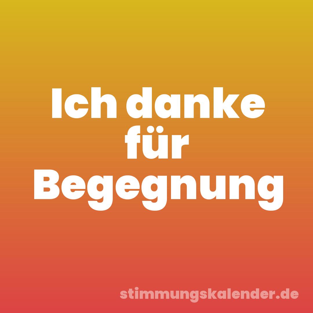 Ich danke für Begegnung