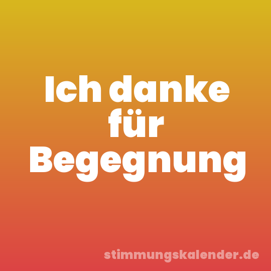 Ich danke für Begegnung