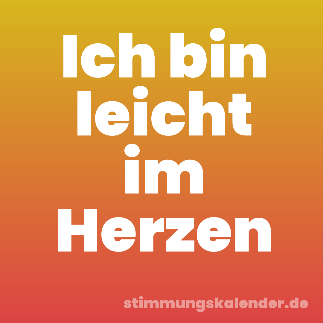 Ich bin leicht im Herzen