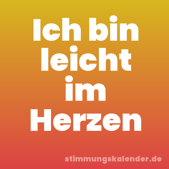 Ich bin leicht im Herzen