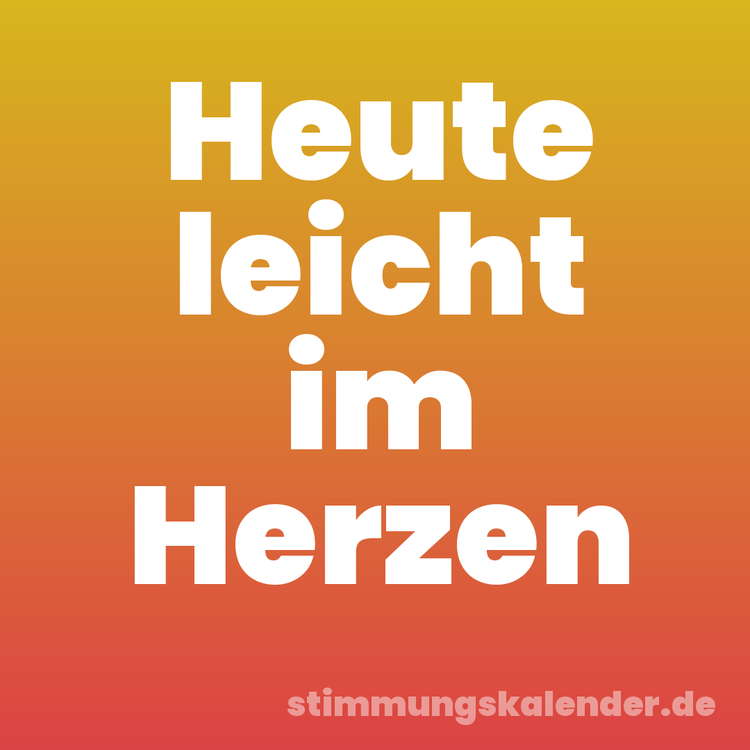 Heute leicht im Herzen