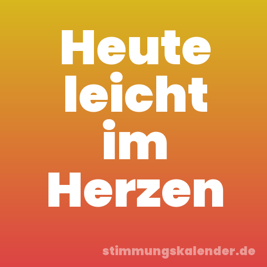 Heute leicht im Herzen