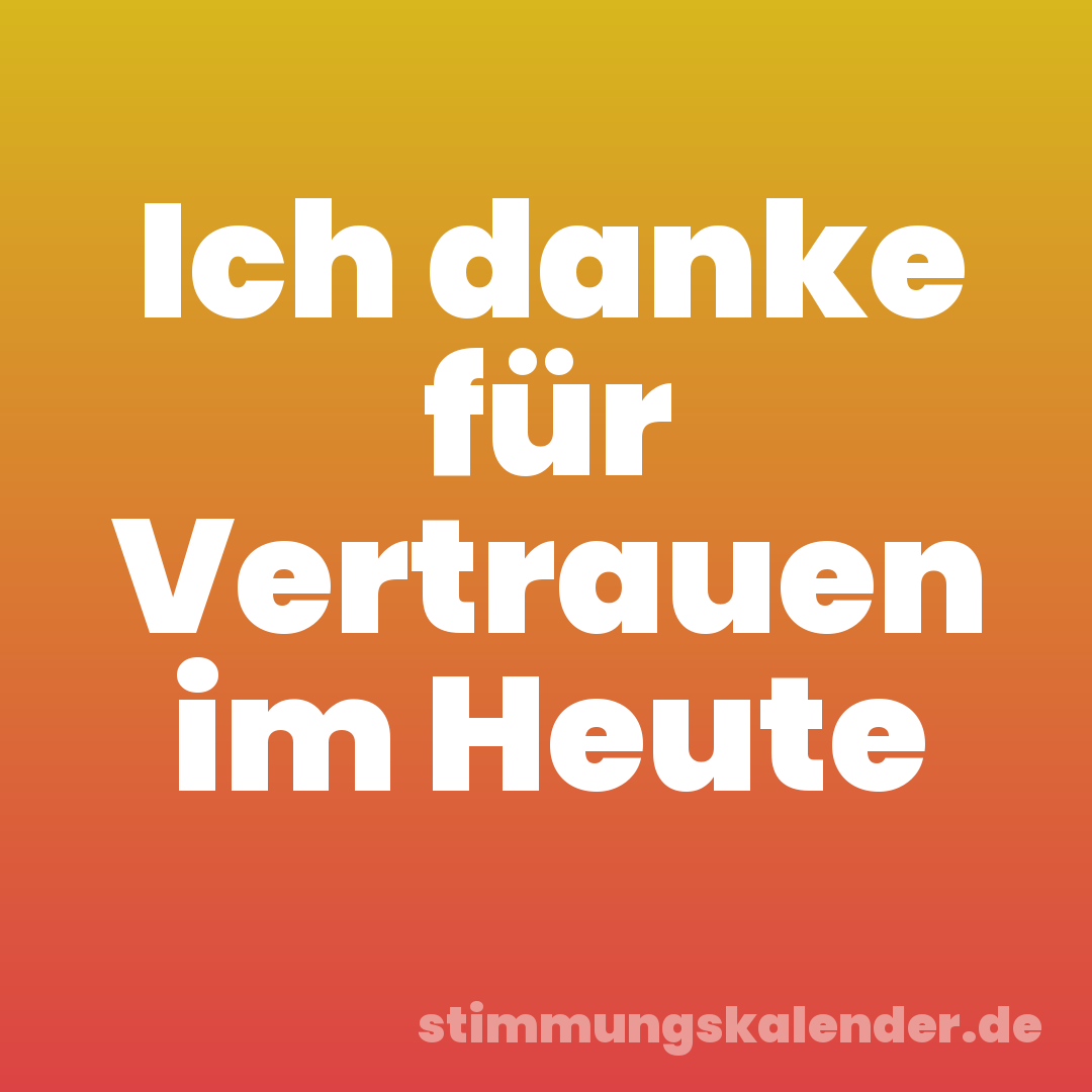 Ich danke für Vertrauen im Heute
