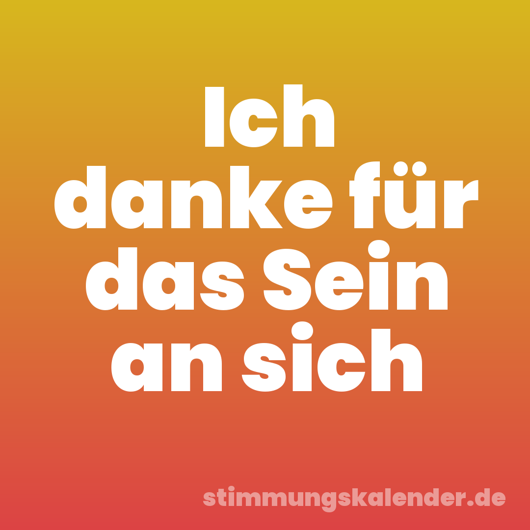Ich danke für das Sein an sich