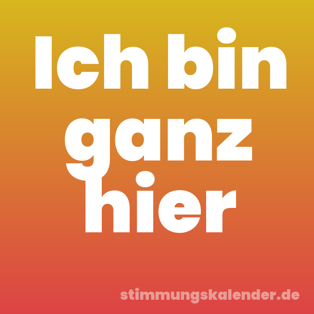 Ich bin ganz hier