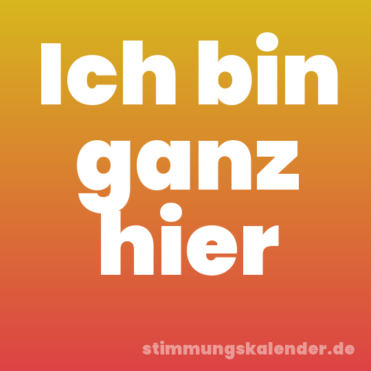 Ich bin ganz hier