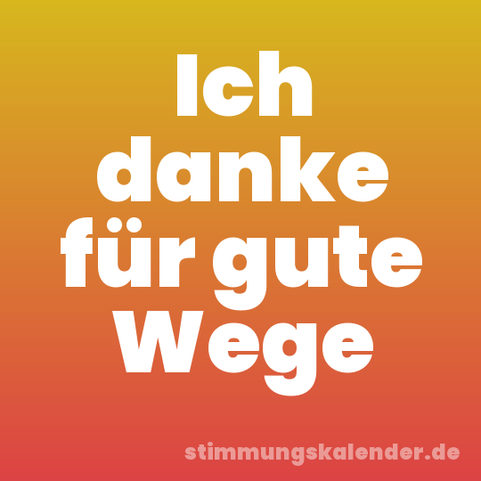 Ich danke für gute Wege