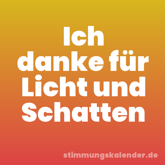 Ich danke für Licht und Schatten