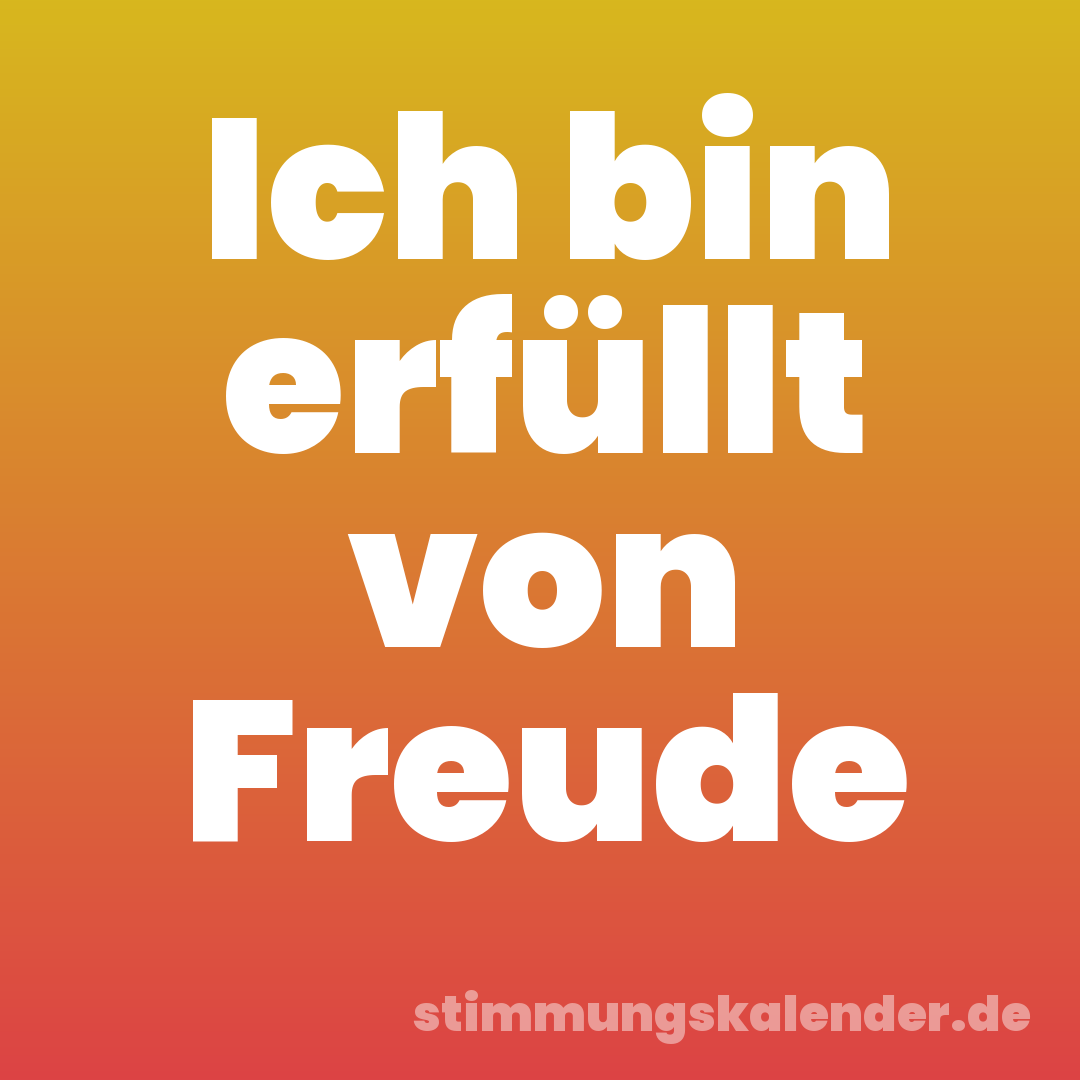 Ich bin erfüllt von Freude