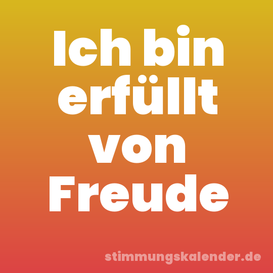 Ich bin erfüllt von Freude