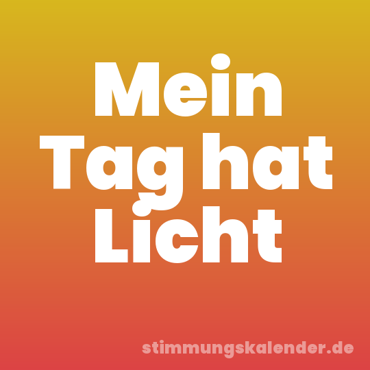 Mein Tag hat Licht