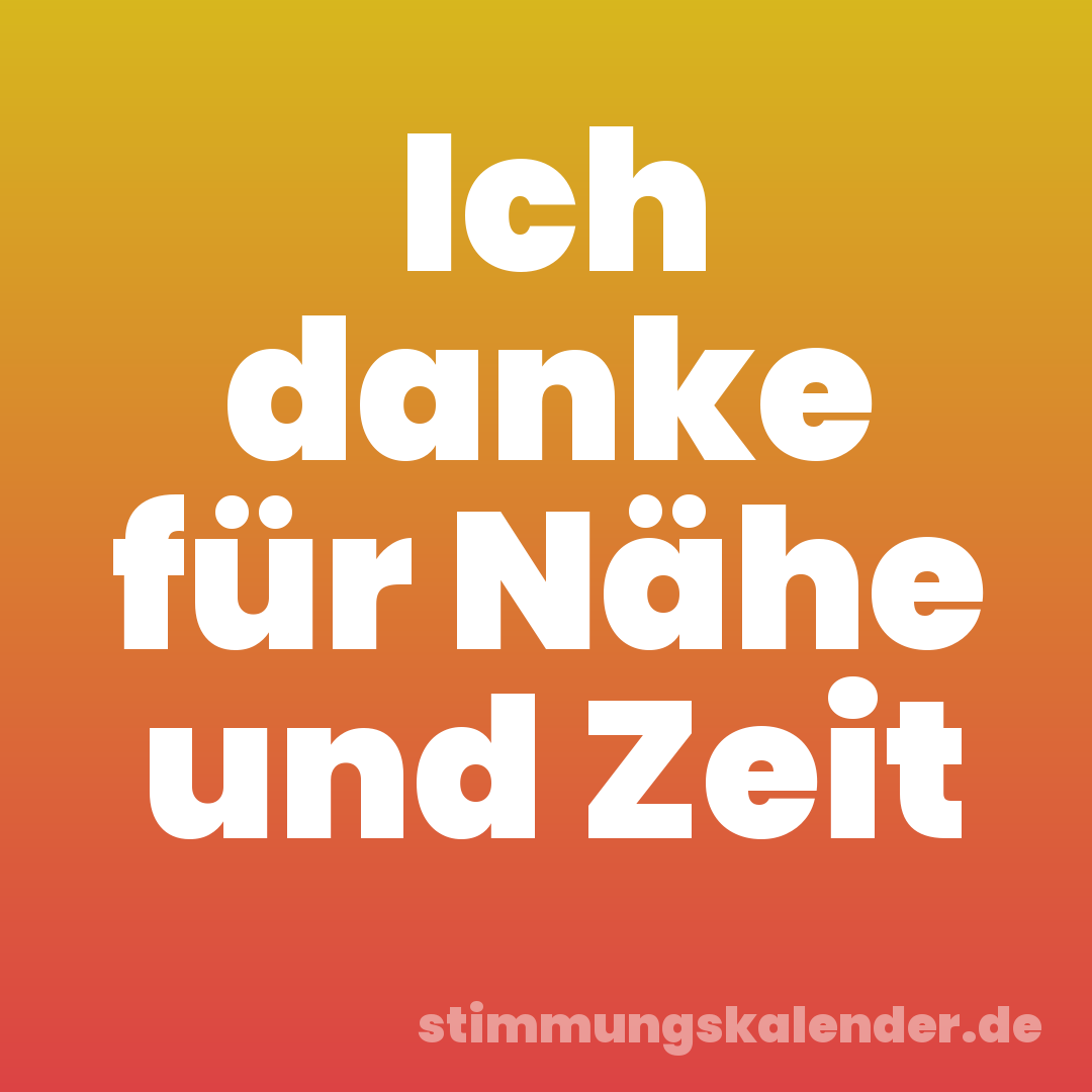 Ich danke für Nähe und Zeit