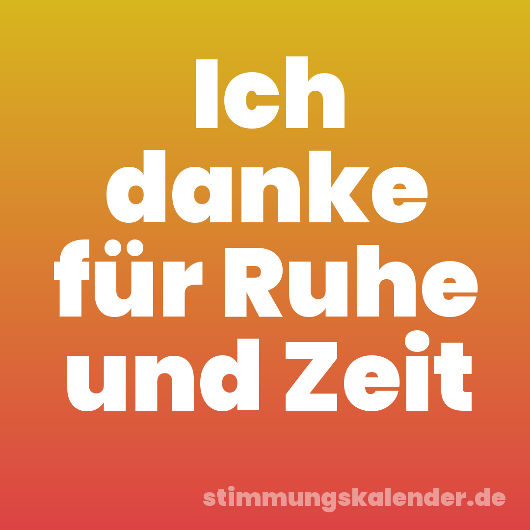 Ich danke für Ruhe und Zeit