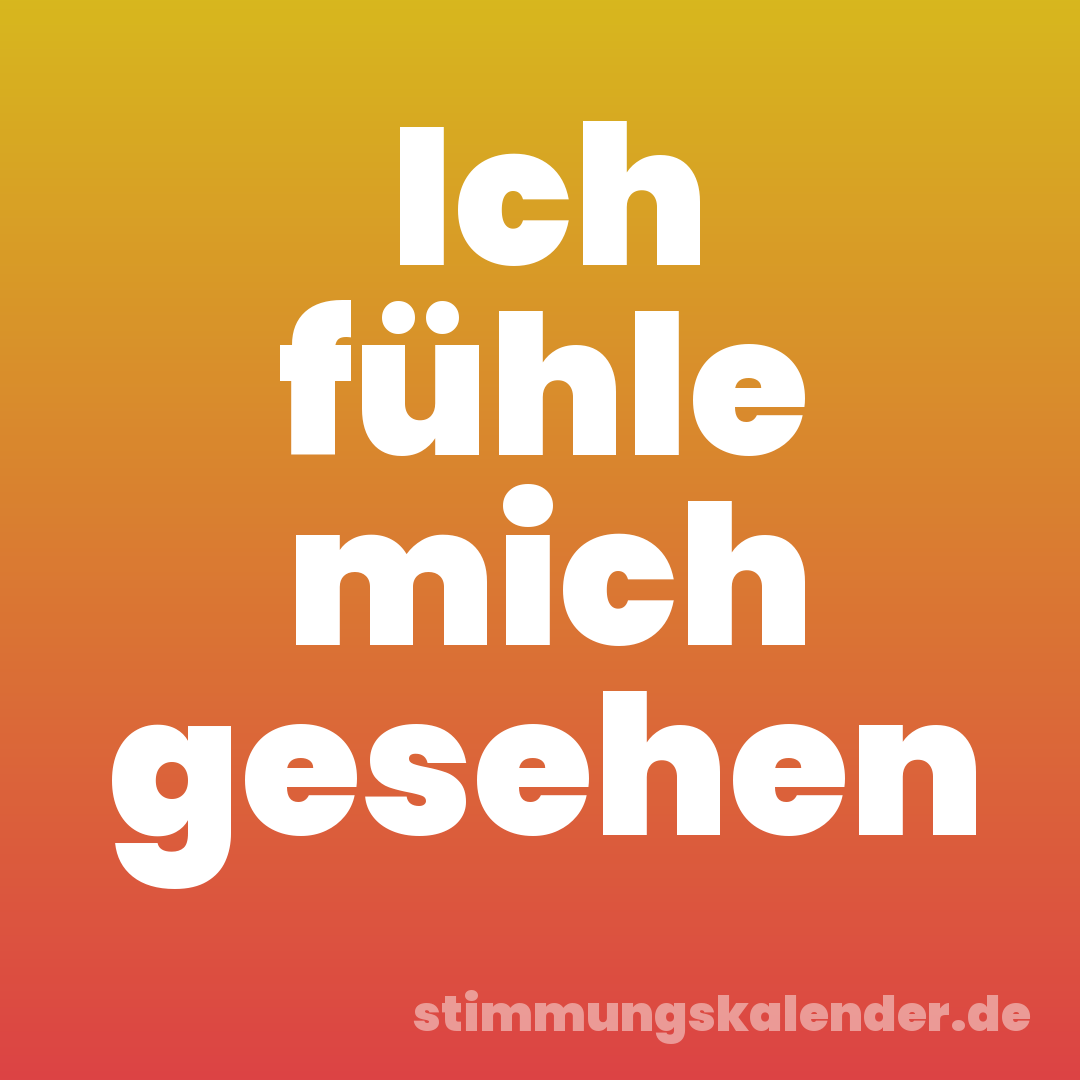 Ich fühle mich gesehen