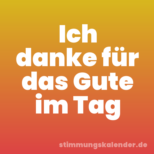 Ich danke für das Gute im Tag