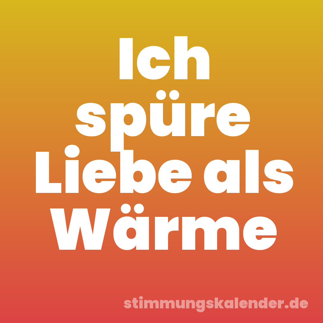 Ich spüre Liebe als Wärme