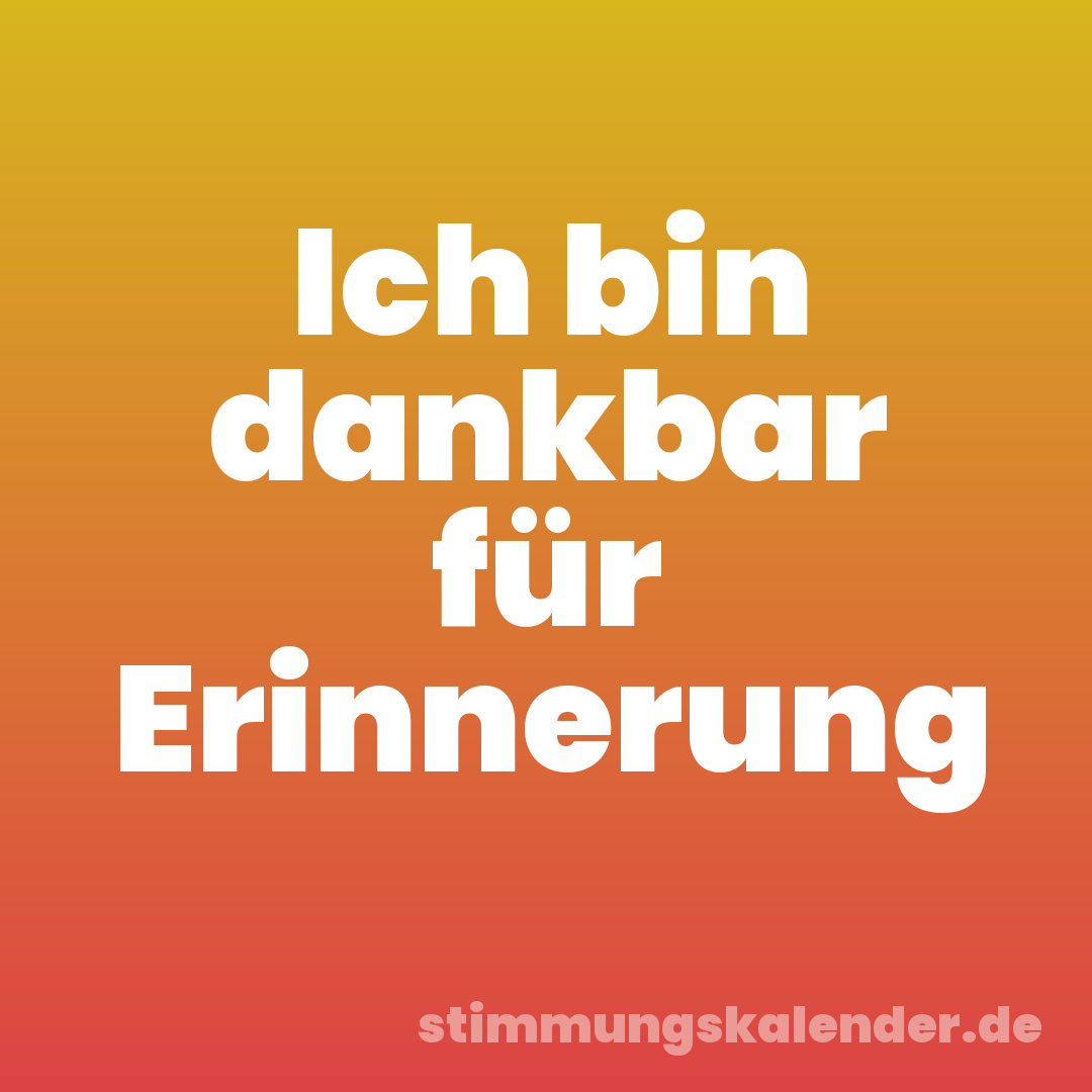 Ich bin dankbar für Erinnerung