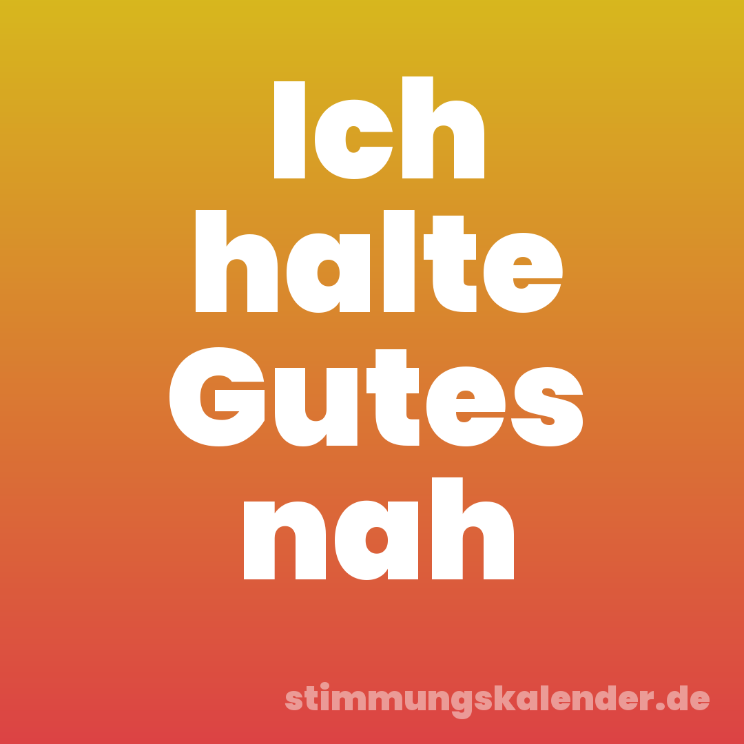 Ich halte Gutes nah